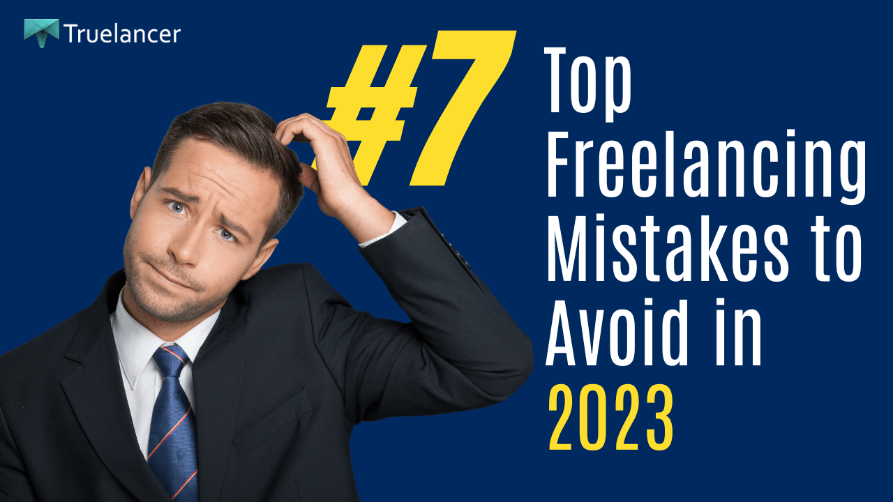 Top Freelancing Mistakes To Avoid In 2023 Truelancer