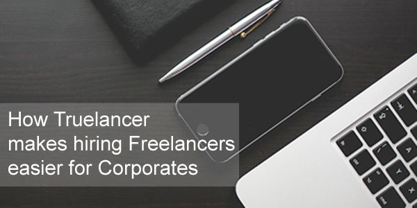How Truelancer makes hiring easier for Corporates