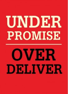 Under promise Over deliver