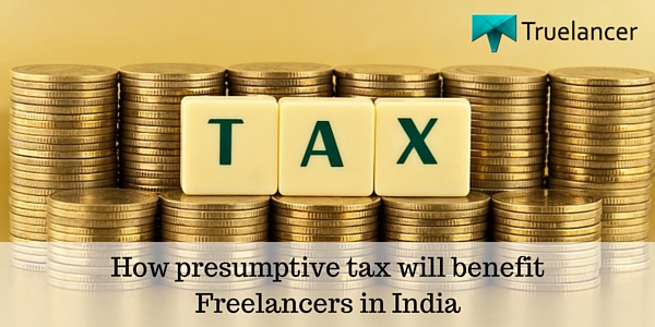 How presumptive tax will benefit Freelancers in India