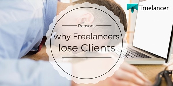 Reasons why Freelancers lose Clients