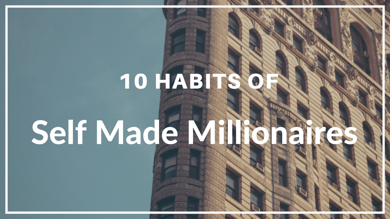 10 HABITS OF SELF-MADE MILLIONAIRES