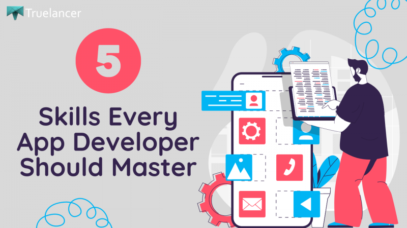 5 Essential Skills Every Mobile App Developer Should Master