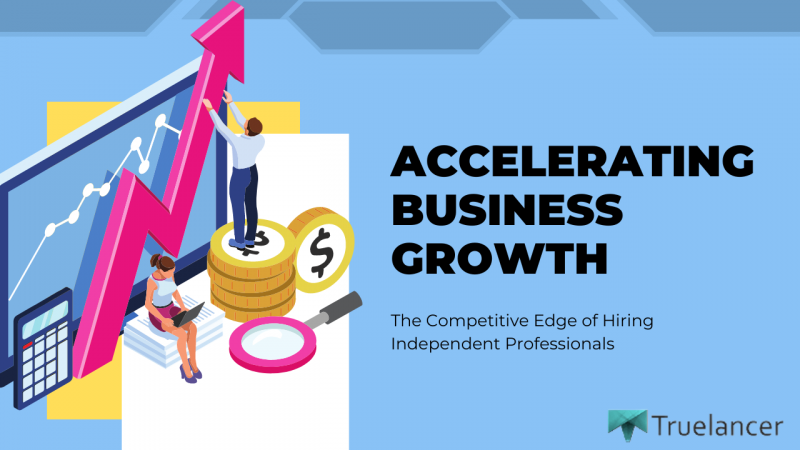 Accelerating Business Growth: The Competitive Edge of Hiring Independent Professionals