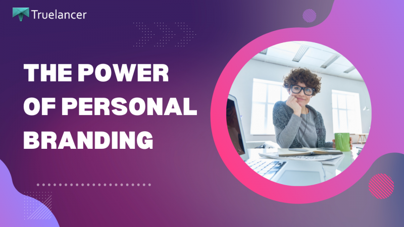 The Power of Personal Branding: Building Your Reputation as a Freelancer