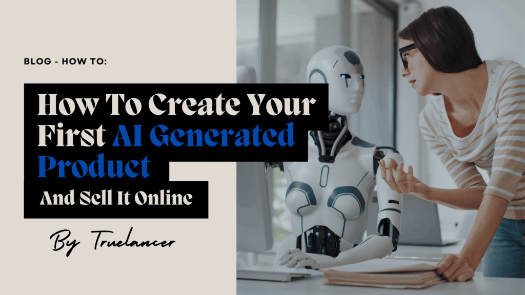 How to Create Your First AI-Generated Product (And Sell It Online)
