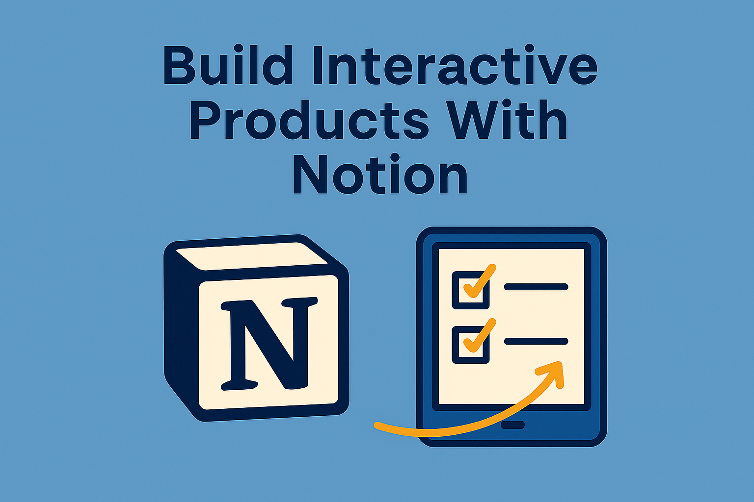 Build Interactive Products with Notion