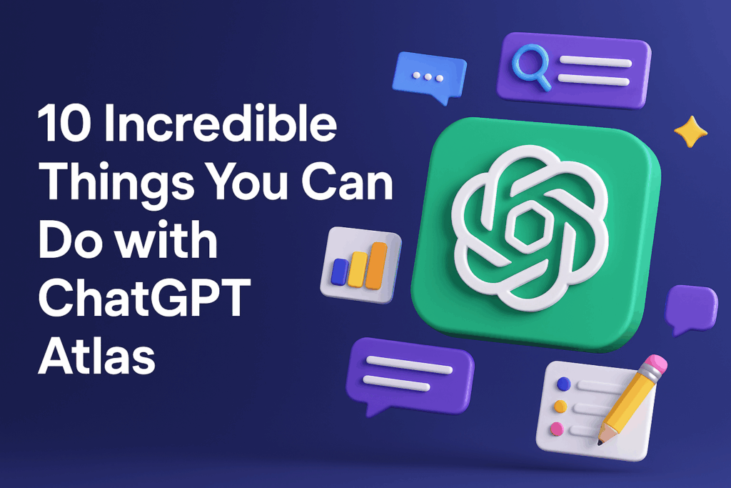10 Incredible Things You Can Do with ChatGPT Atlas