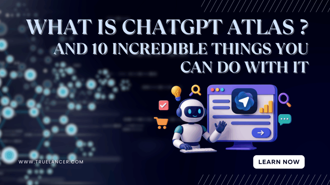 What Is ChatGPT Atlas and 10 Incredible Things You Can Do with It.