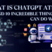 What Is ChatGPT Atlas and 10 Incredible Things You Can Do with It.